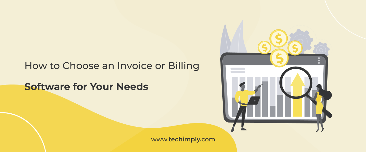 How To Choose An Invoice Or Billing Software For Your Needs